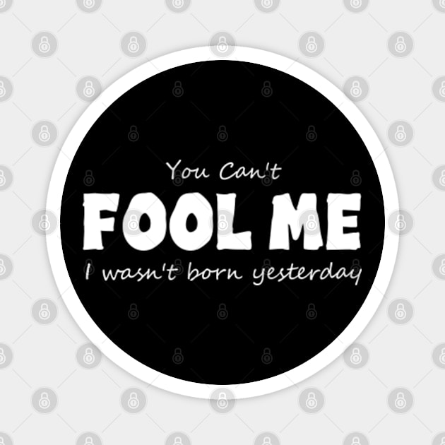 You Can't Fool Me Funny April Fools Day Magnet by GreenCraft